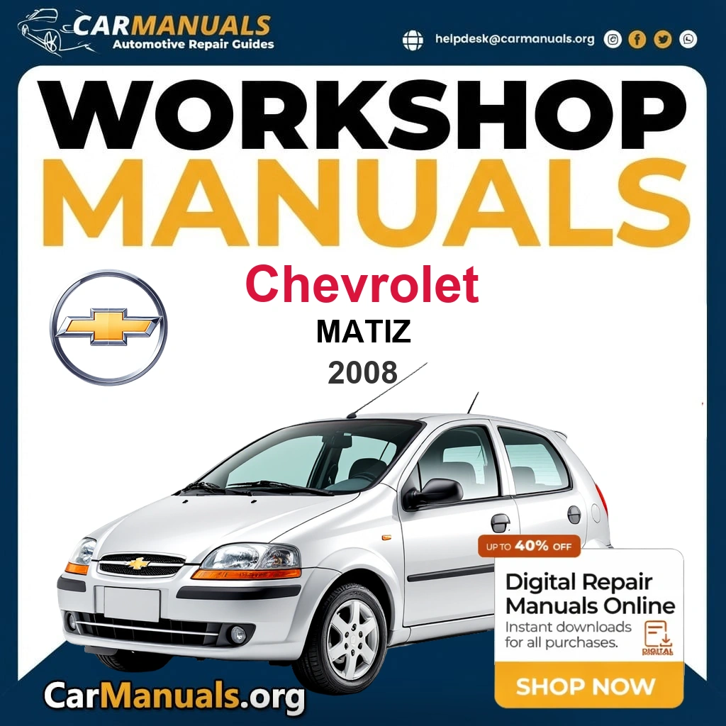 Chevrolet Matiz 2008 Workshop Service and Repair Manual Download - Complete Technical Guide for Fixing, Maintenance & Troubleshooting