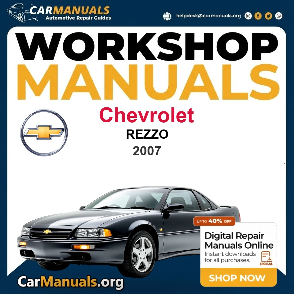 Chevrolet Rezzo 2007 Workshop Service and Repair Manual Download - Complete Technical Guide for Fixing, Maintenance & Troubleshooting