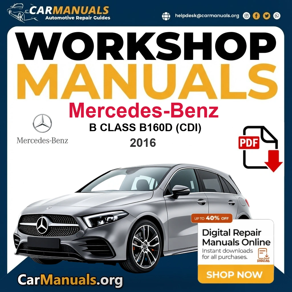 Mercedes Benz B Class B160d (CDI) 2016 Workshop Service and Repair Manual Download Complete PDF Technical Guide for Fixing, Maintenance & Troubleshooting