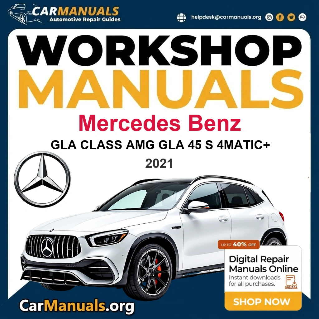 Mercedes Benz GLA Class AMG GLA 45 S 4Matic+ 2021 Workshop Service and Repair Manual Download Complete Technical Guide for Fixing, Maintenance & Troubleshooting