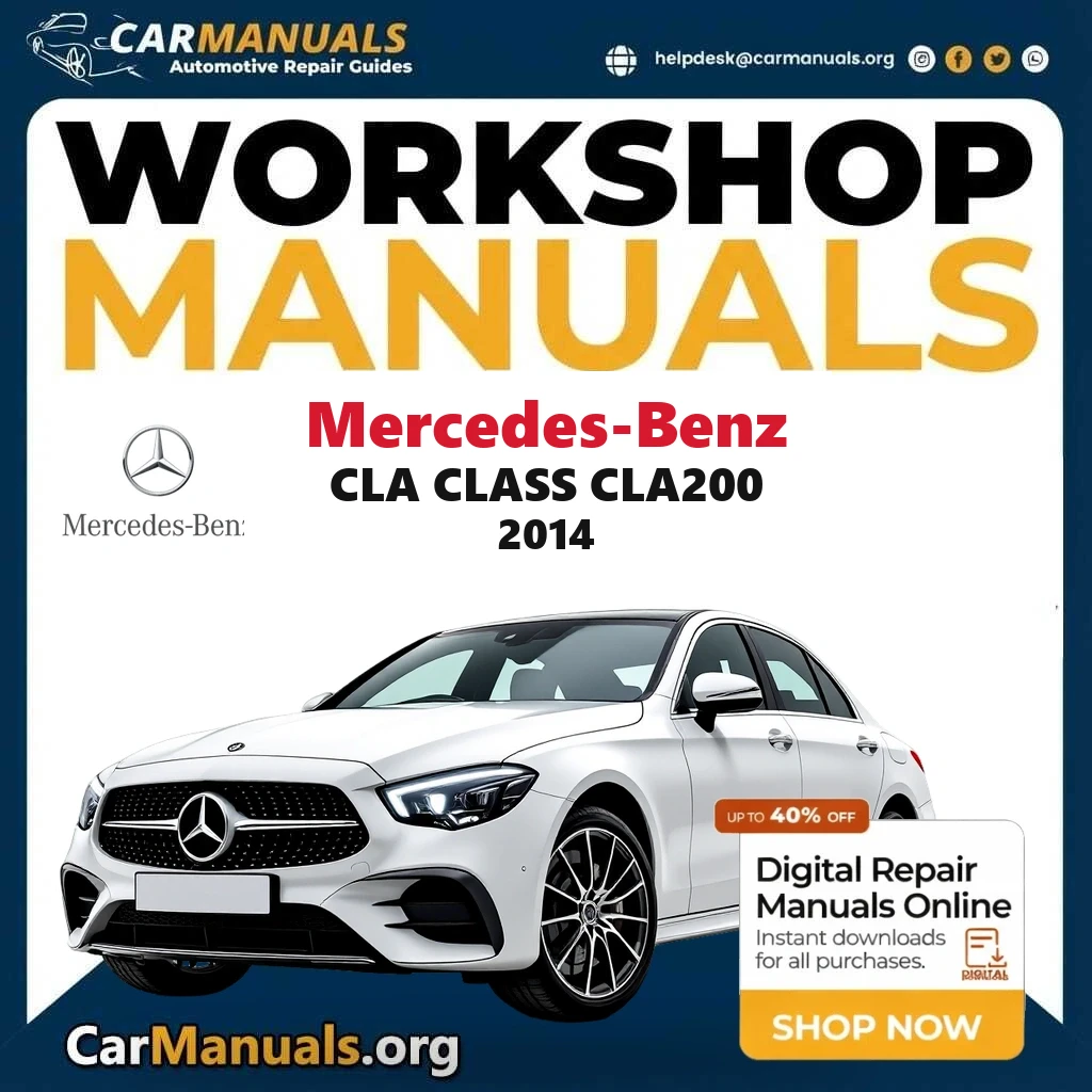 Mercedes Benz CLA Class CLA200 2014 Workshop Service and Repair Manual Download Complete Technical Guide for Fixing, Mai