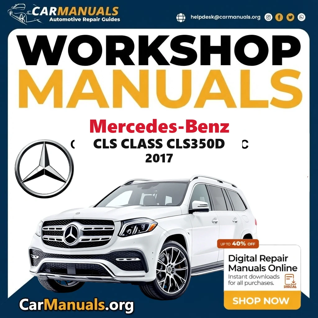 Mercedes Benz CLS Class CLS350d 2017 Workshop Service and Repair Manual Download Complete Technical Guide for Fixing, Ma